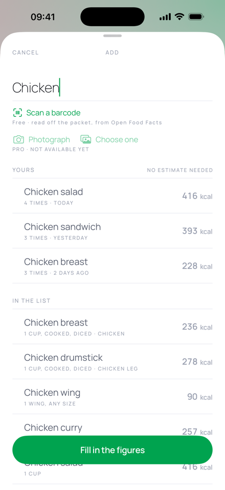 The Add sheet. The word Chicken has been typed into a field, with camera and photo-library buttons beneath it marked PRO. Under YOURS: chicken salad 416 kcal, Chicken salad and rice 350 kcal. Under IN THE LIST: chicken breast 236 kcal for 1 cup cooked diced, chicken drumstick 278, chicken wing 90, chicken curry 257, chicken salad 416. A footer note reads: numbers you give are kept exactly, anything else is estimated and marked as such. A green button says Fill in the figures.